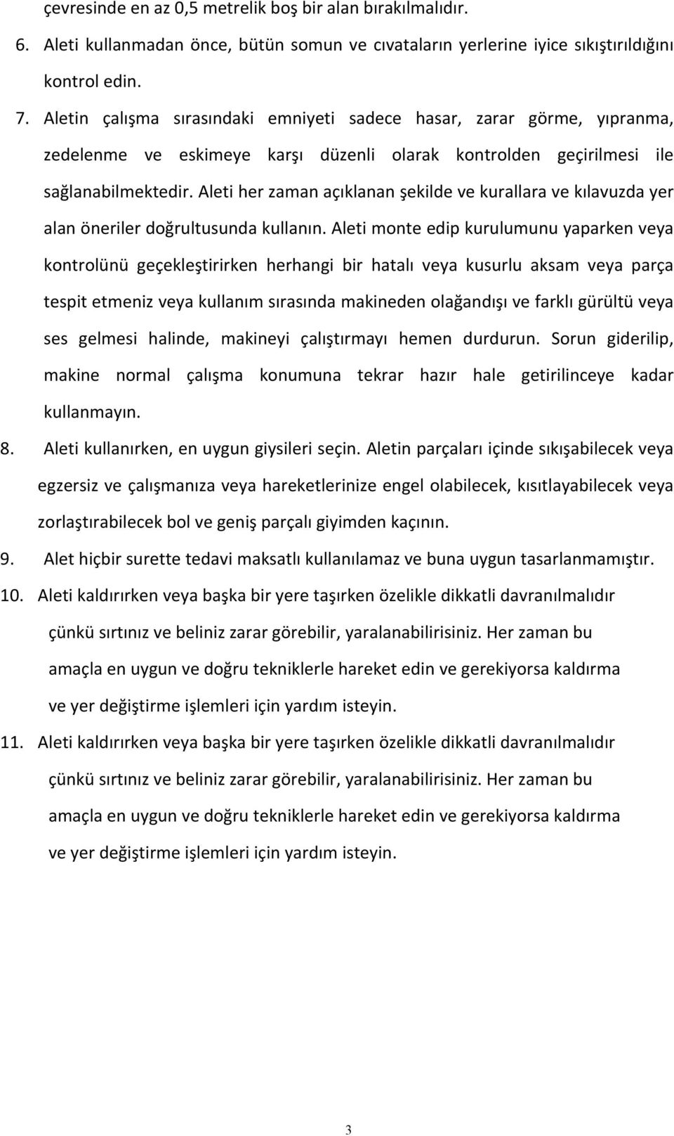 Aleti her zaman açıklanan şekilde ve kurallara ve kılavuzda yer alan öneriler doğrultusunda kullanın.