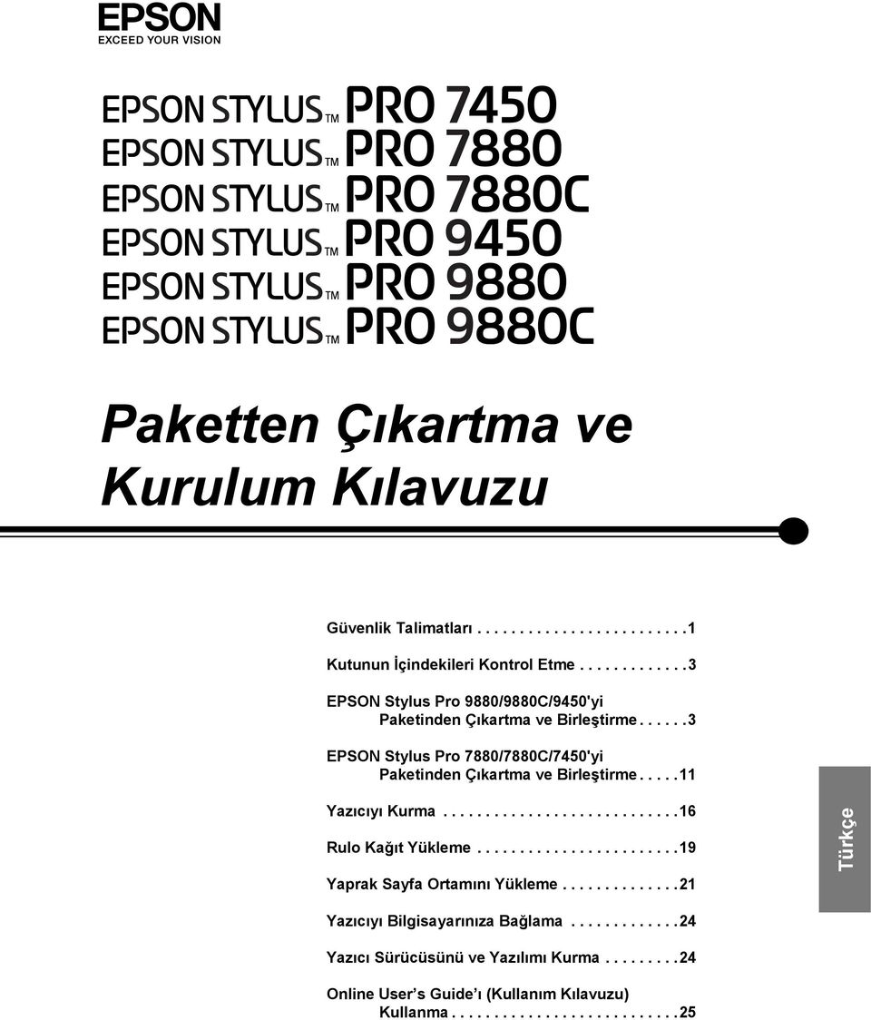 .....3 EPSON Stylus Pro 7880/7880C/7450'yi Paketinden Çıkartma ve Birleştirme.....11 Yazıcıyı Kurma............................16 Rulo Kağıt Yükleme.