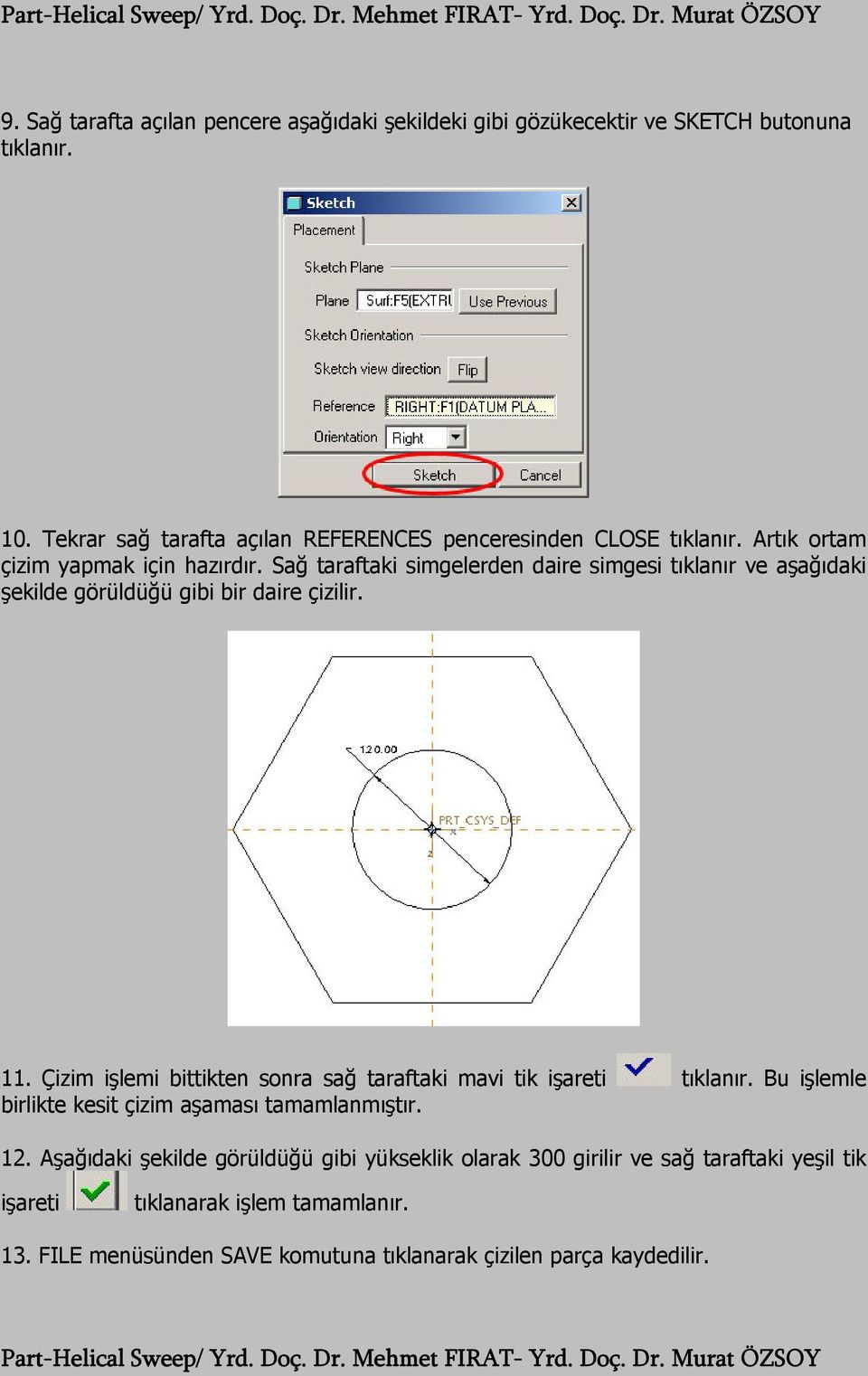 Sağ taraftaki simgelerden daire simgesi tıklanır ve aşağıdaki şekilde görüldüğü gibi bir daire çizilir. 11.