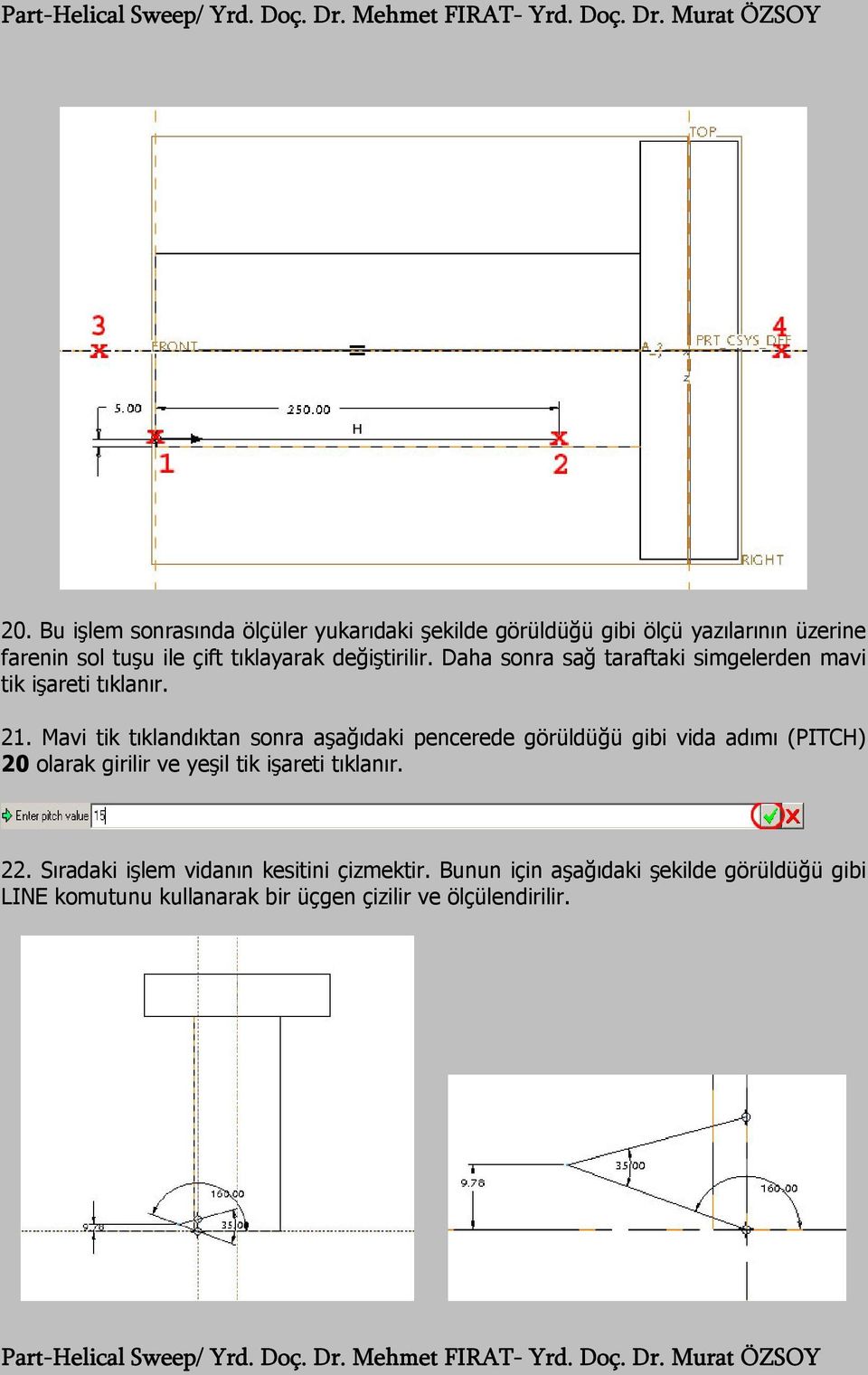 Mavi tik tıklandıktan sonra aşağıdaki pencerede görüldüğü gibi vida adımı (PITCH) 20 olarak girilir ve yeşil tik işareti