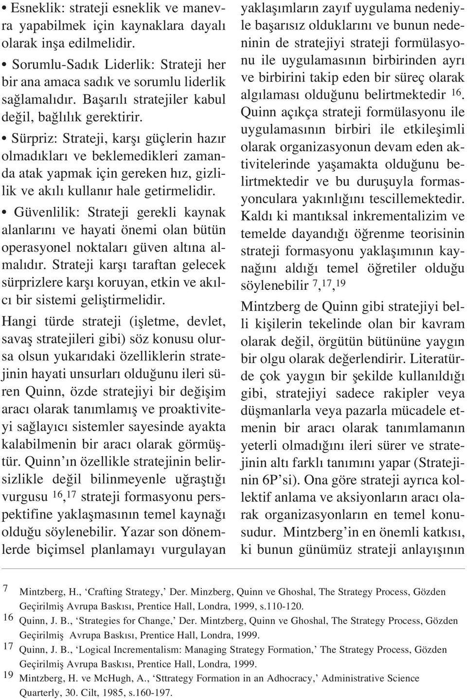 Sürpriz: Strateji, karfl güçlerin haz r olmad klar ve beklemedikleri zamanda atak yapmak için gereken h z, gizlilik ve ak l kullan r hale getirmelidir.