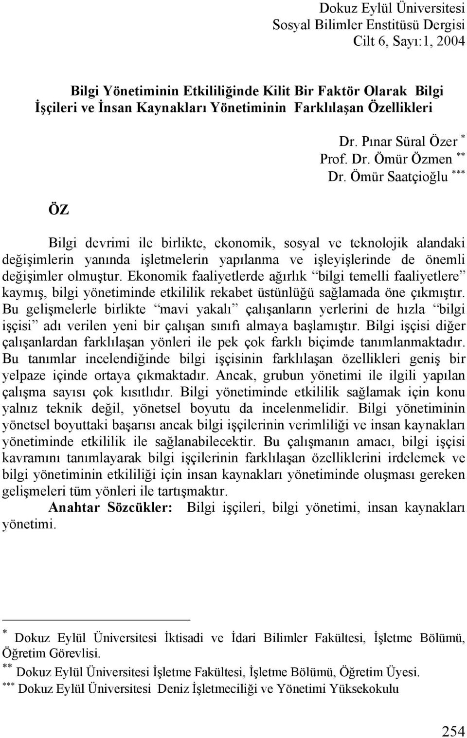 Ömür Saatçioğlu Bilgi devrimi ile birlikte, ekonomik, sosyal ve teknolojik alandaki değişimlerin yanında işletmelerin yapılanma ve işleyişlerinde de önemli değişimler olmuştur.