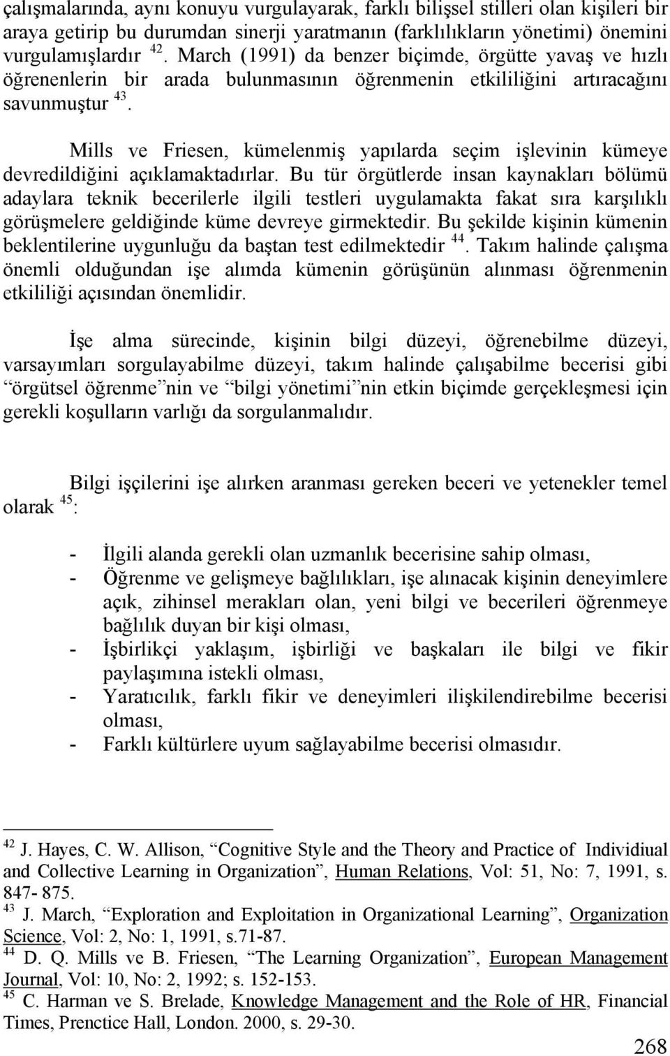 Mills ve Friesen, kümelenmiş yapılarda seçim işlevinin kümeye devredildiğini açıklamaktadırlar.