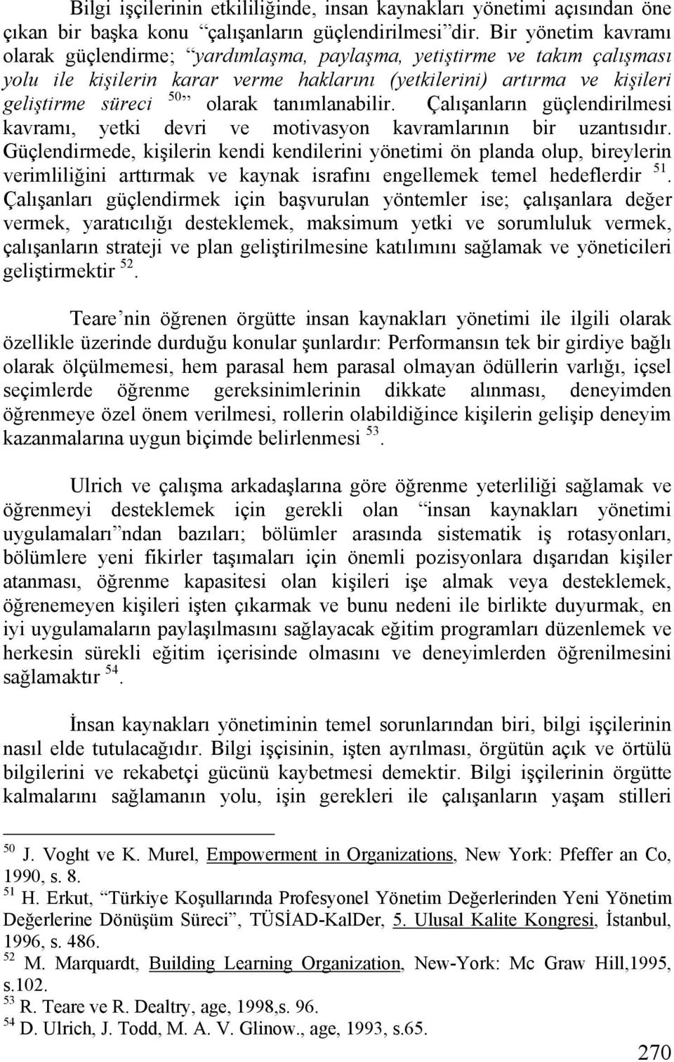 tanımlanabilir. Çalışanların güçlendirilmesi kavramı, yetki devri ve motivasyon kavramlarının bir uzantısıdır.