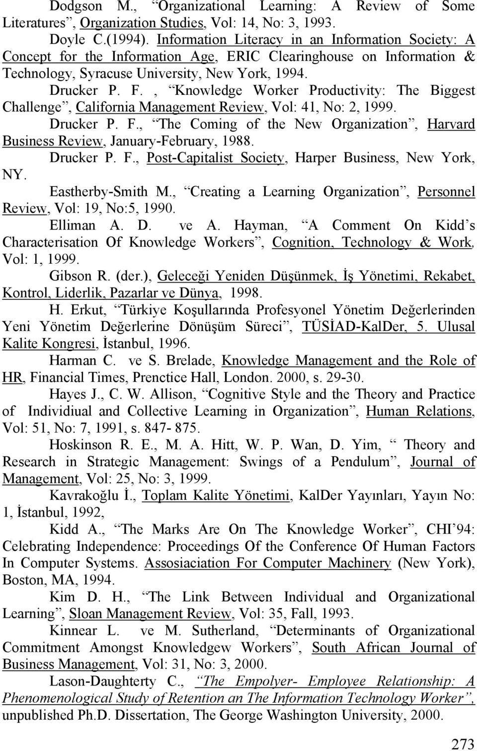 , Knowledge Worker Productivity: The Biggest Challenge, California Management Review, Vol: 41, No: 2, 1999. Drucker P. F.