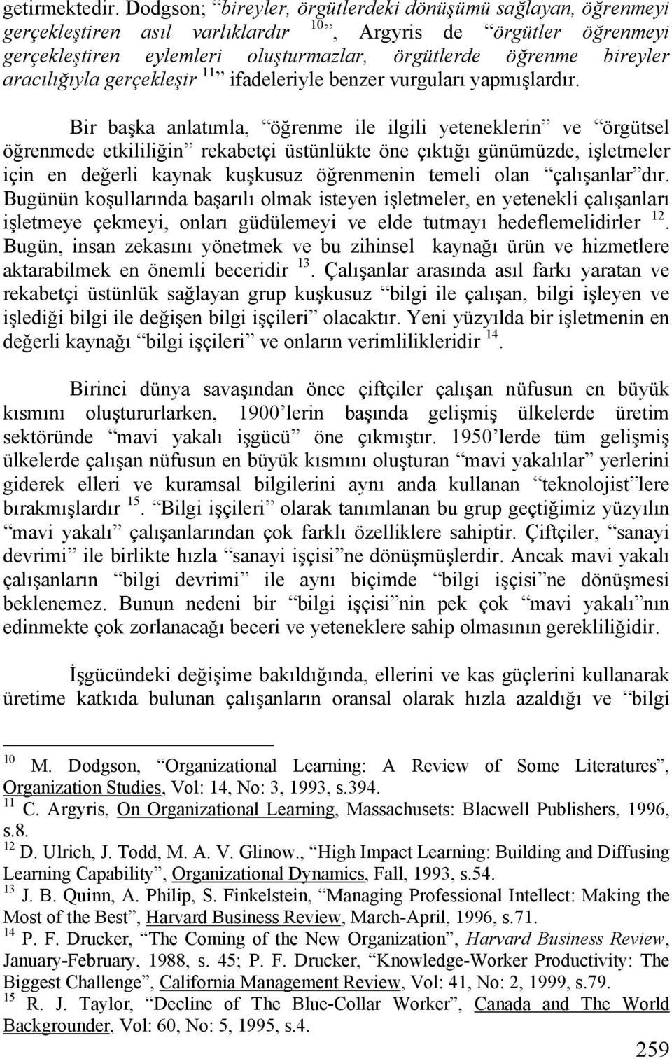 aracılığıyla gerçekleşir 11 ifadeleriyle benzer vurguları yapmışlardır.