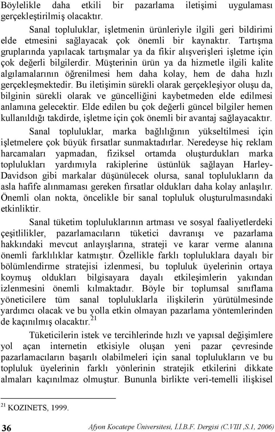 Müterinin ürün ya da hizmetle ilgili kalite alglamalarnn örenilmesi hem daha kolay, hem de daha hzl gerçeklemektedir.