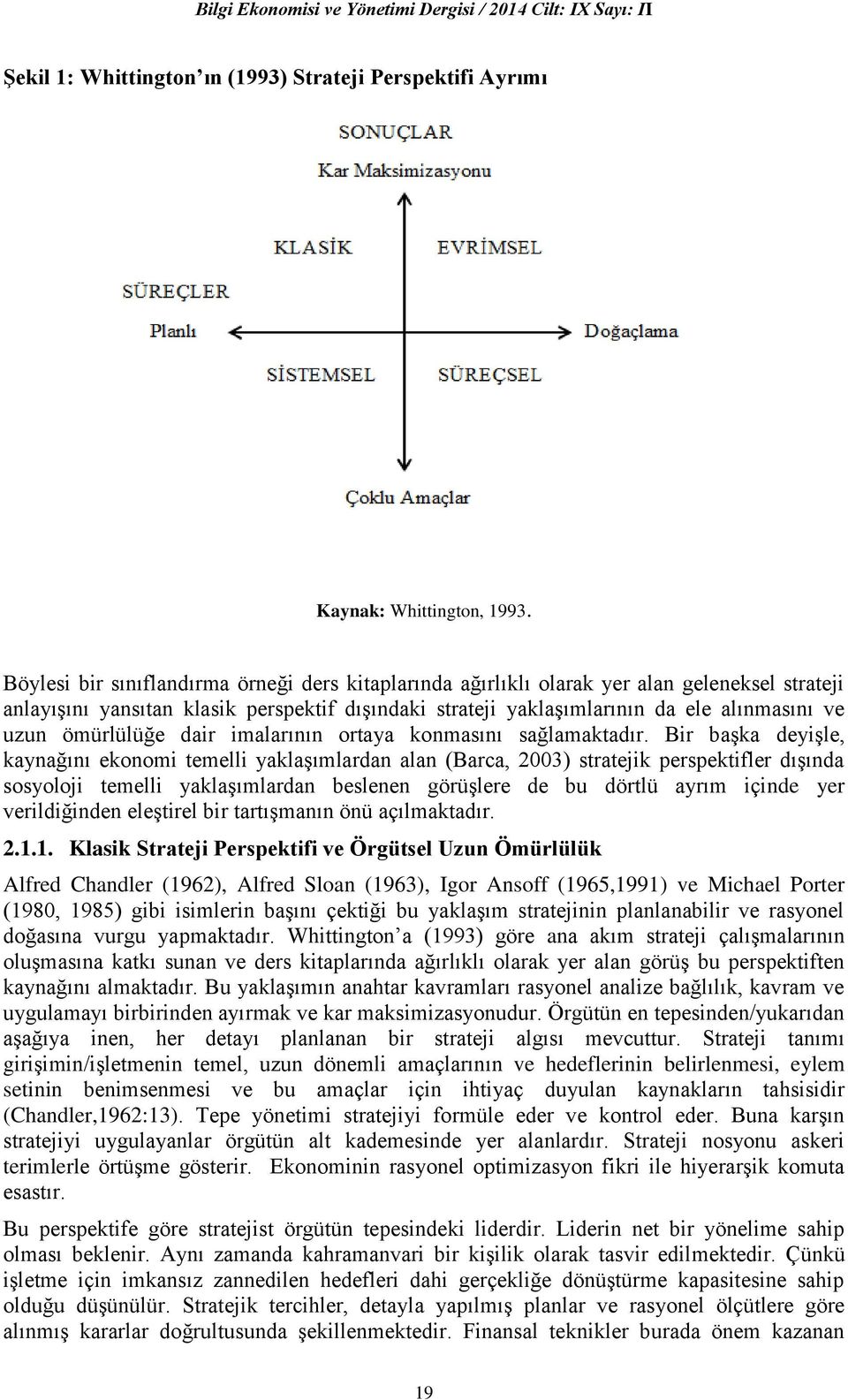 ömürlülüğe dair imalarının ortaya konmasını sağlamaktadır.