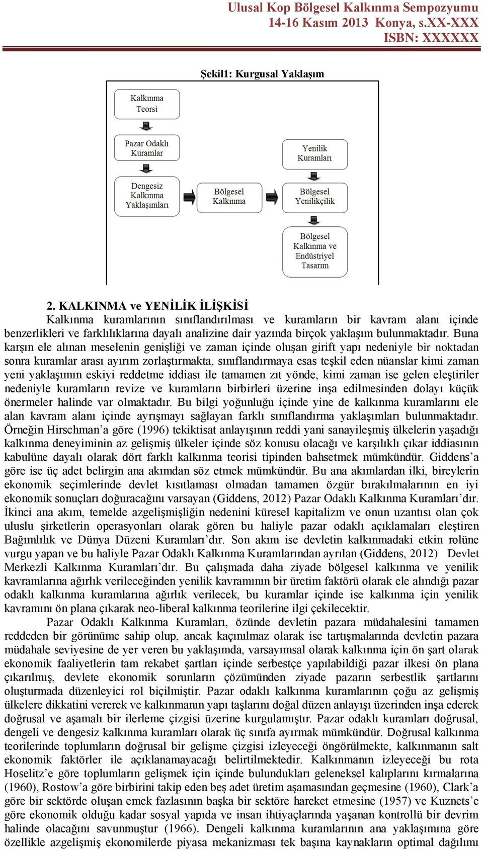 Buna karşın ele alınan meselenin genişliği ve zaman içinde oluşan girift yapı nedeniyle bir noktadan sonra kuramlar arası ayırım zorlaştırmakta, sınıflandırmaya esas teşkil eden nüanslar kimi zaman