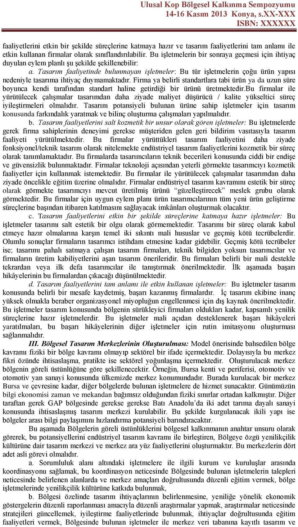 Tasarım faaliyetinde bulunmayan işletmeler: Bu tür işletmelerin çoğu ürün yapısı nedeniyle tasarıma ihtiyaç duymamaktadır.