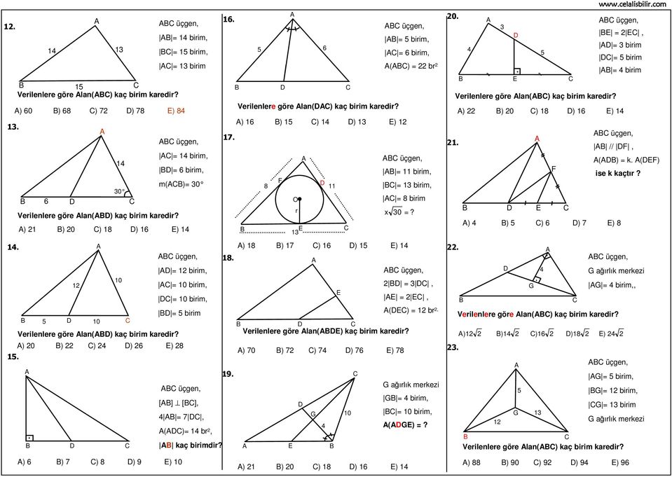 ) 1 ) 0 ) 1 ) 1 ) 1 1 1 ) 1 ) 1 ) 1 ) 1 ) 1 üçgen, 1 = 1 birim, üçgen, 1 = birim, =, = birim, =, = birim () = 1 br, Verilenlere göre lan() kaç birim karedir?