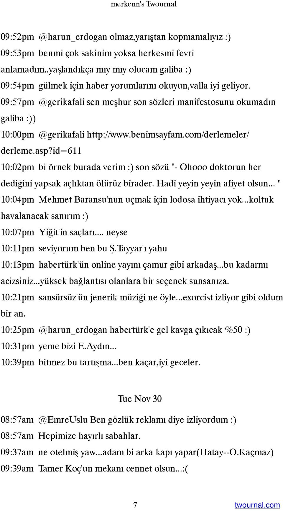 09:57pm @gerikafali sen meşhur son sözleri manifestosunu okumadın galiba :)) 10:00pm @gerikafali http://www.benimsayfam.com/derlemeler/ derleme.asp?