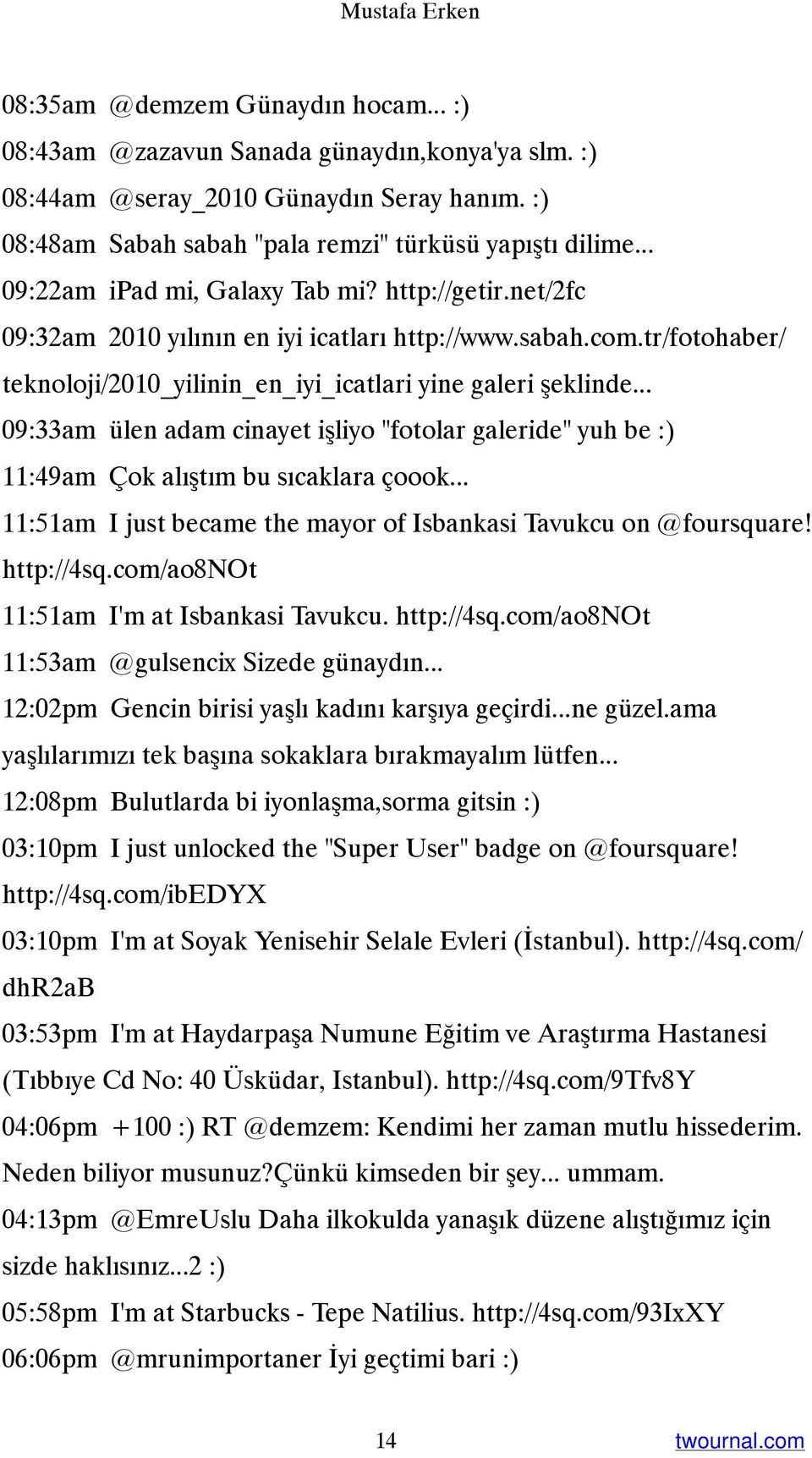 tr/fotohaber/ teknoloji/2010_yilinin_en_iyi_icatlari yine galeri şeklinde... 09:33am ülen adam cinayet işliyo "fotolar galeride" yuh be :) 11:49am Çok alıştım bu sıcaklara çoook.