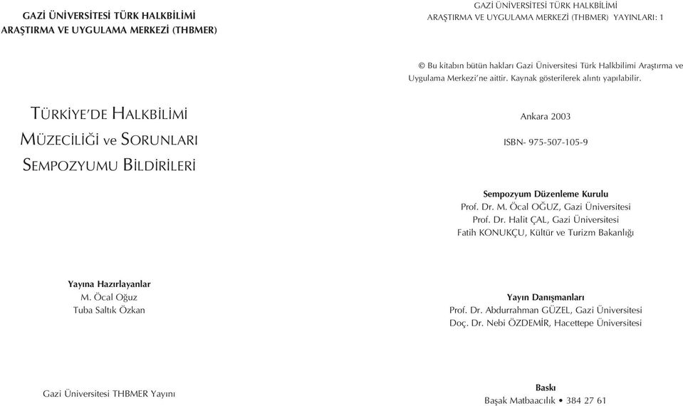 TÜRK YE DE HALKB L M MÜZEC L ve SORUNLARI Ankara 2003 ISBN- 975-507-105-9 SEMPOZYUMU B LD R LER Sempozyum Düzenleme Kurulu Prof. Dr.