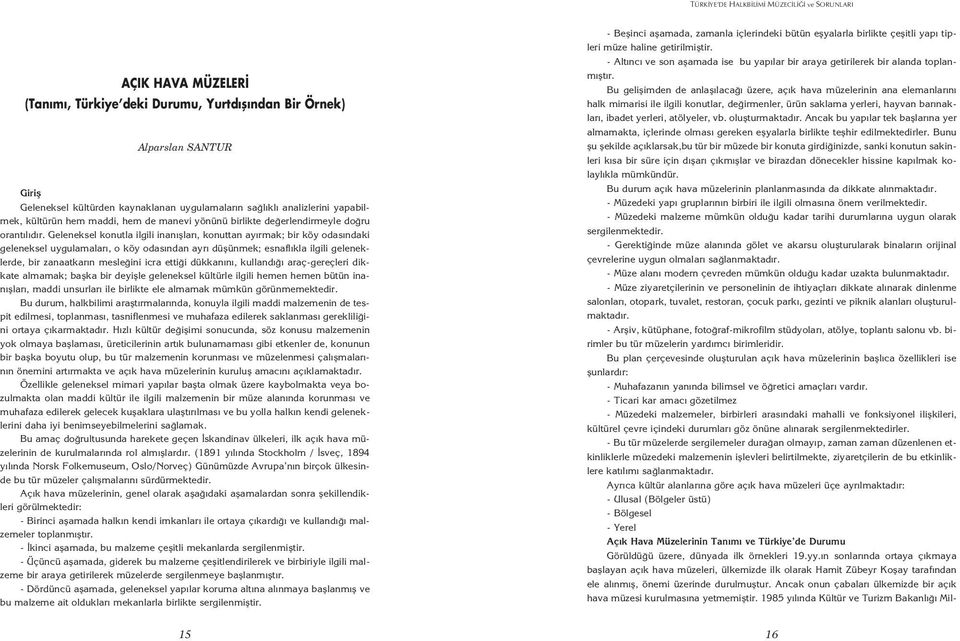 Geleneksel konutla ilgili inan fllar, konuttan ay rmak; bir köy odas ndaki geleneksel uygulamalar, o köy odas ndan ayr düflünmek; esnafl kla ilgili geleneklerde, bir zanaatkar n mesle ini icra etti i