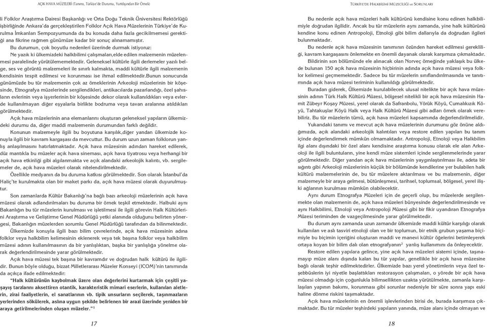 sonuç al namam flt r. Bu durumun, çok boyutlu nedenleri üzerinde durmak istiyoruz: Ne yaz k ki ülkemizdeki halkbilimi çal flmalar,elde edilen malzemenin müzelenmesi paralelinde yürütülememektedir.