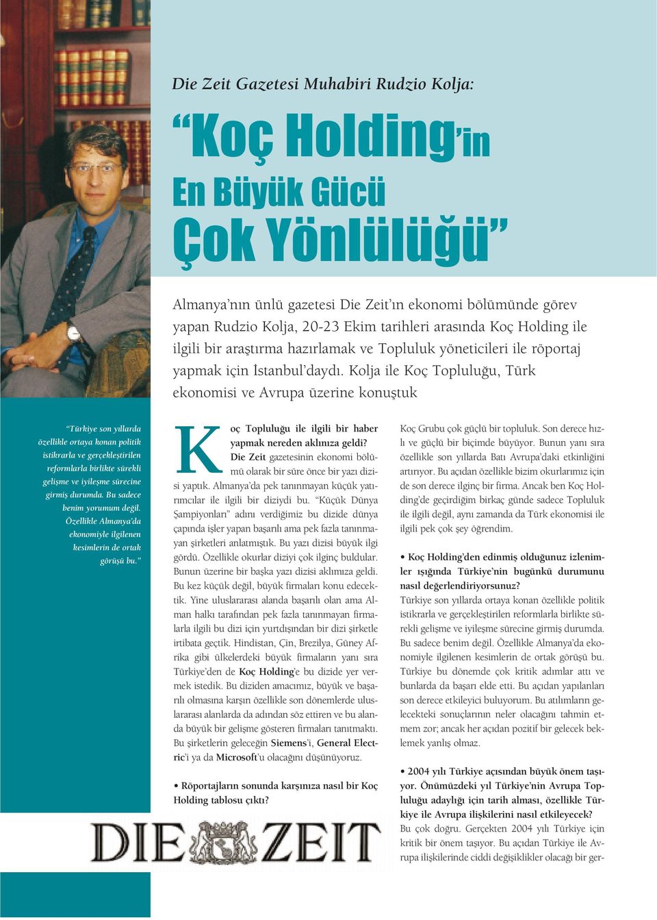 Kolja ile Koç Toplulu u, Türk ekonomisi ve Avrupa üzerine konufltuk Türkiye son y llarda özellikle ortaya konan politik istikrarla ve gerçeklefltirilen reformlarla birlikte sürekli geliflme ve