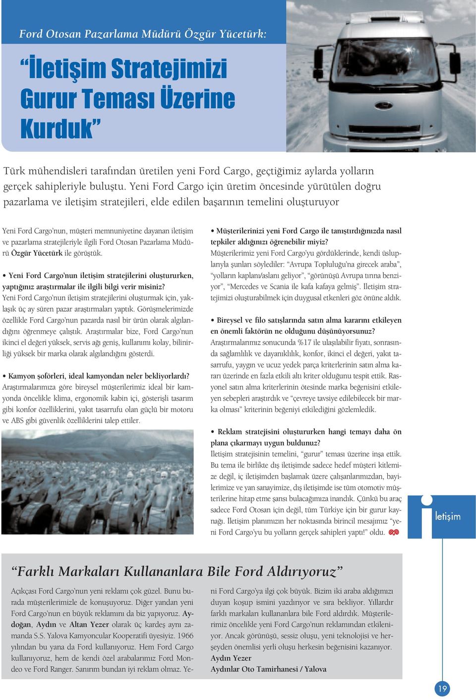 Yeni Ford Cargo için üretim öncesinde yürütülen do ru pazarlama ve iletiflim stratejileri, elde edilen baflar n n temelini oluflturuyor Yeni Ford Cargo nun, müflteri memnuniyetine dayanan iletiflim