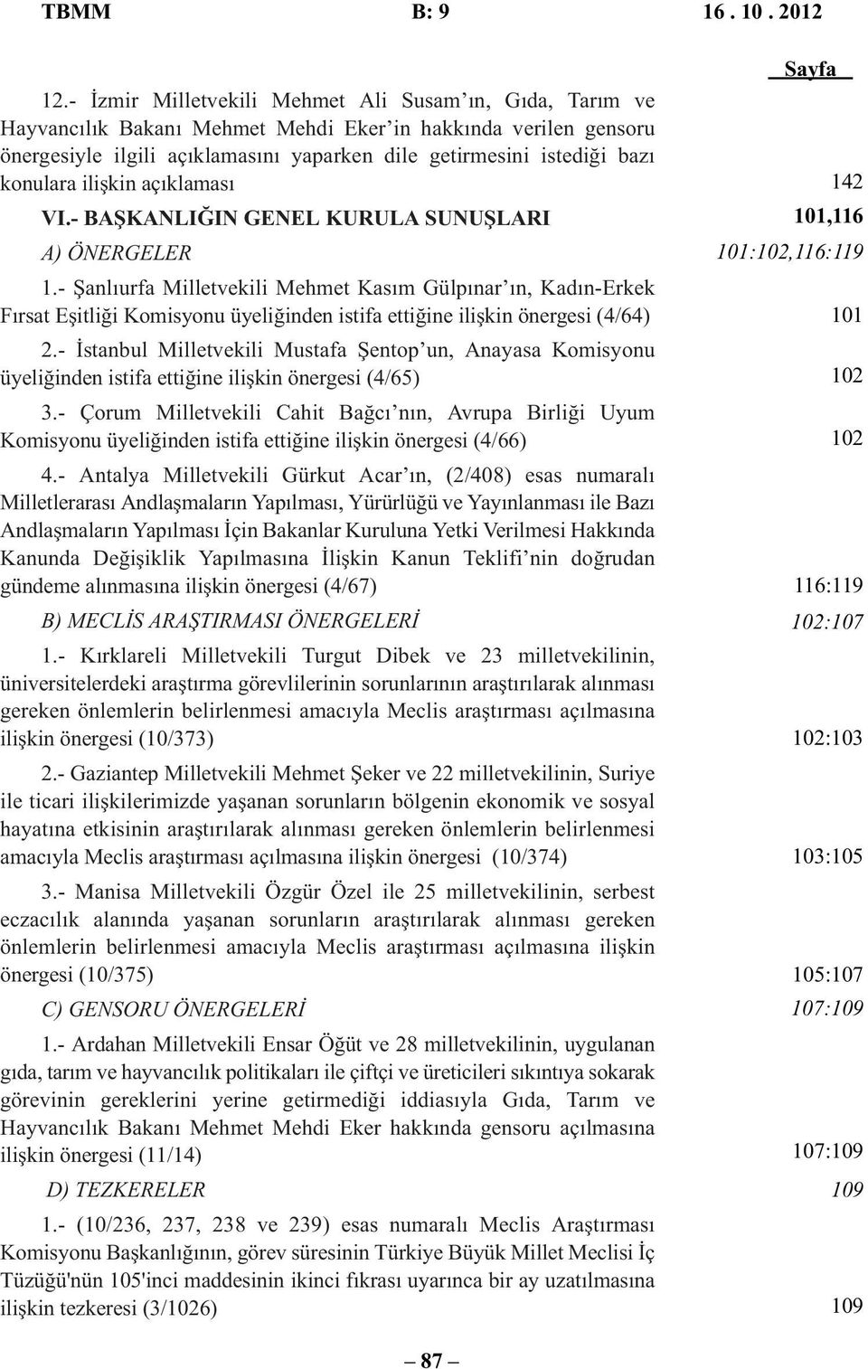 konulara ilişkin açıklaması VI.- BAŞKANLIĞIN GENEL KURULA SUNUŞLARI A) ÖNERGELER 1.