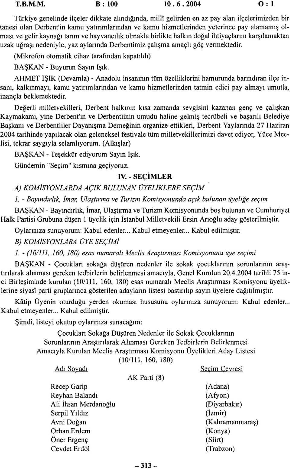 olması ve gelir kaynağı tarım ve hayvancılık olmakla birlikte halkın doğal ihtiyaçlarını karşılamaktan uzak uğraşı nedeniyle, yaz aylarında Derbentimiz çalışma amaçlı göç vermektedir.