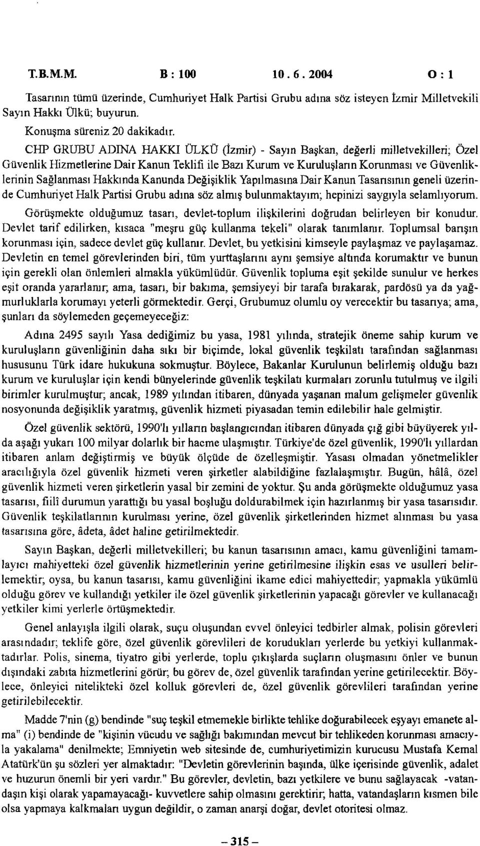 Kanunda Değişiklik Yapılmasına Dair Kanun Tasarısının geneli üzerinde Cumhuriyet Halk Partisi Grubu adına söz almış bulunmaktayım; hepinizi saygıyla selamlıyorum.