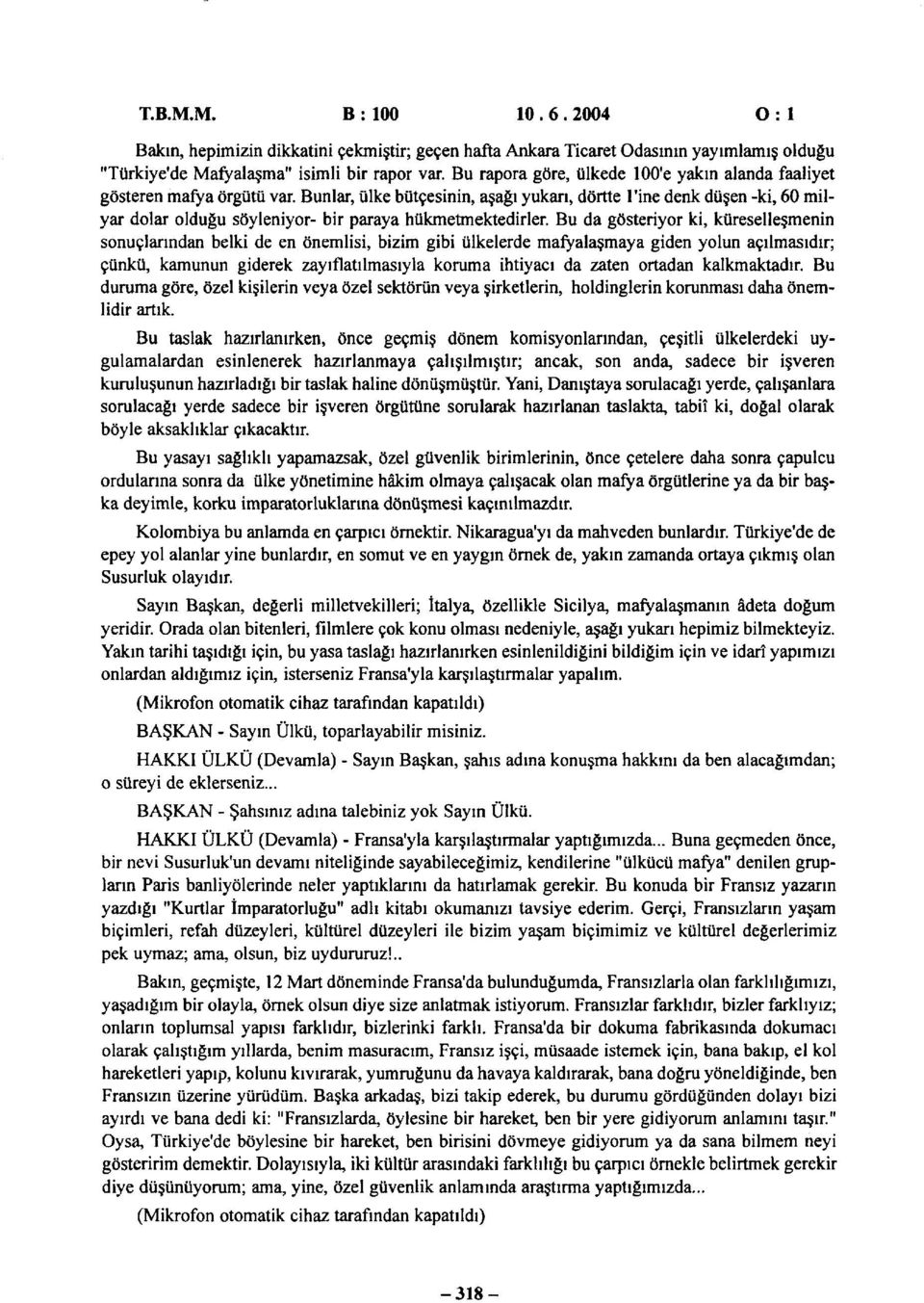 Bunlar, ülke bütçesinin, aşağı yukarı, dörtte l'ine denk düşen -ki, 60 milyar dolar olduğu söyleniyor- bir paraya hükmetmektedirler.