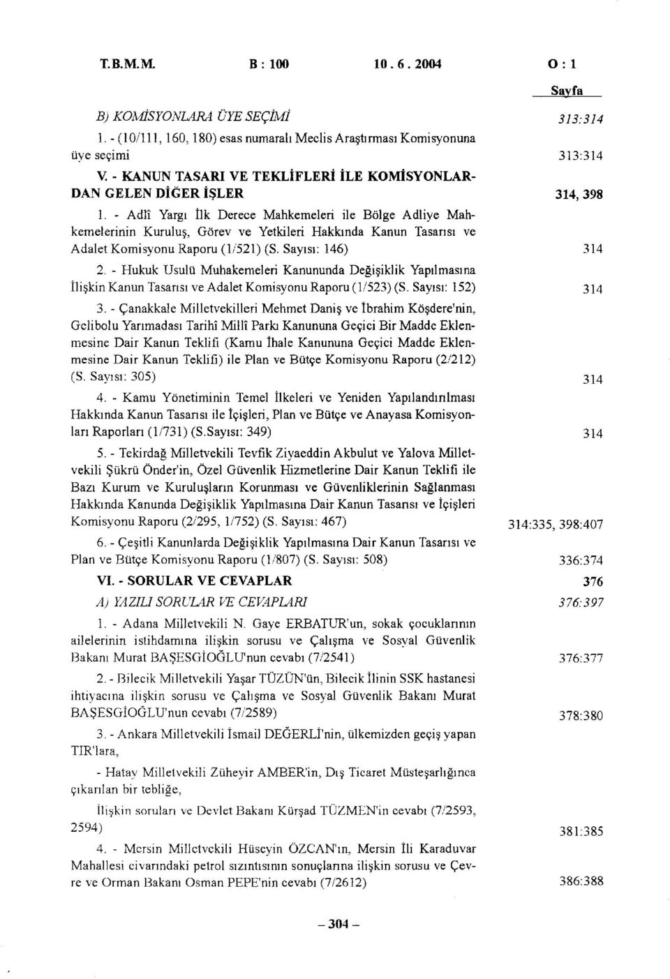 - Adlî Yargı İlk Derece Mahkemeleri ile Bölge Adliye Mahkemelerinin Kuruluş, Görev ve Yetkileri Hakkında Kanun Tasarısı ve Adalet Komisyonu Raporu (1/521) (S. Sayısı: 146) 314 2.