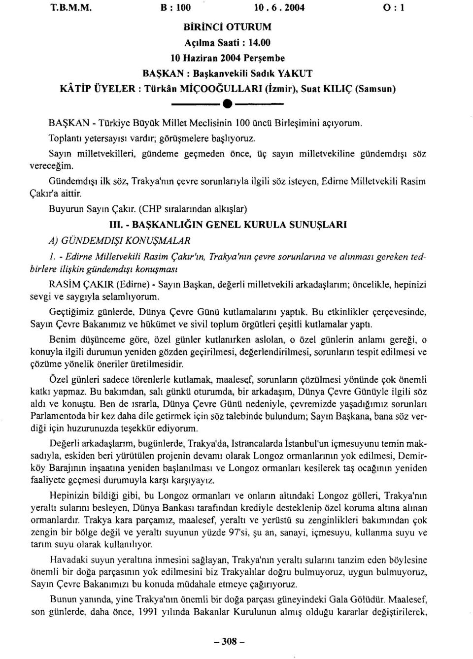 Toplantı yetersayısı vardır; görüşmelere başlıyoruz. Sayın milletvekilleri, gündeme geçmeden önce, üç sayın milletvekiline gündemdışı söz vereceğim.