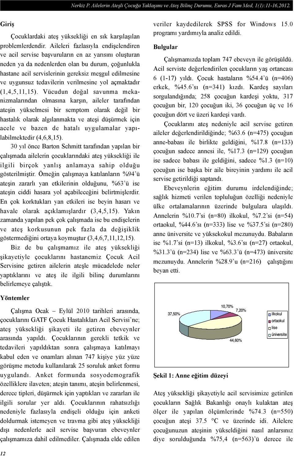 uygunsuz tedavilerin verilmesine yol açmaktadır (1,4,5,11,15).