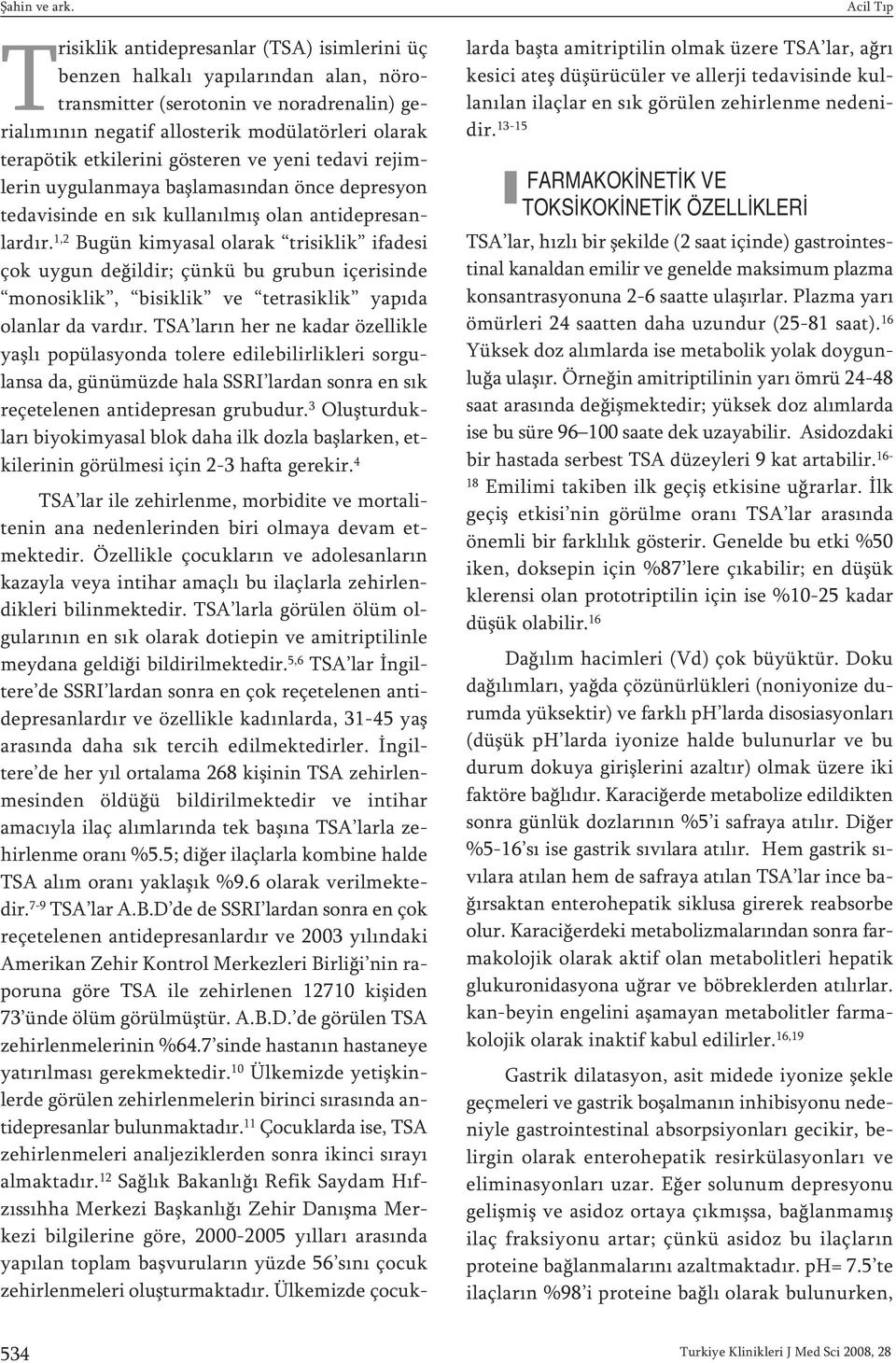 gösteren ve yeni tedavi rejimlerin uygulanmaya başlamasından önce depresyon tedavisinde en sık kullanılmış olan antidepresanlardır.