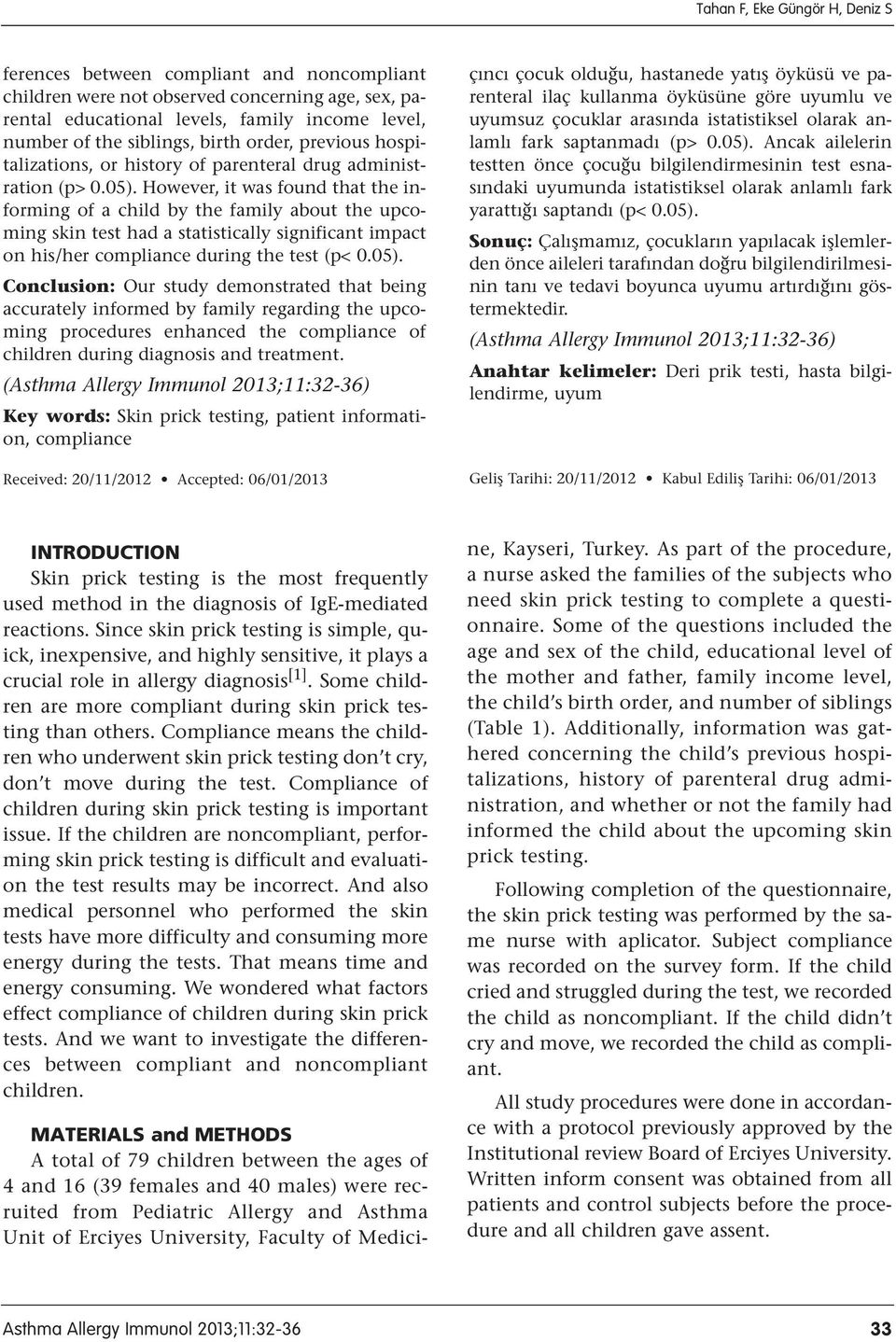 However, it was found that the informing of a child by the family about the upcoming skin test had a statistically significant impact on his/her compliance during the test (p< 0.05).