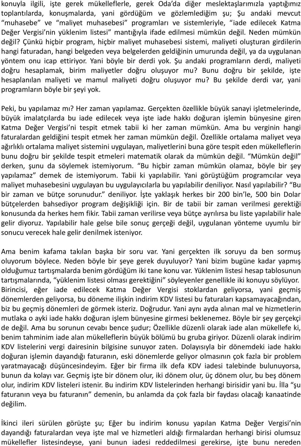 Çünkü hiçbir program, hiçbir maliyet muhasebesi sistemi, maliyeti oluşturan girdilerin hangi faturadan, hangi belgeden veya belgelerden geldiğinin umurunda değil, ya da uygulanan yöntem onu icap