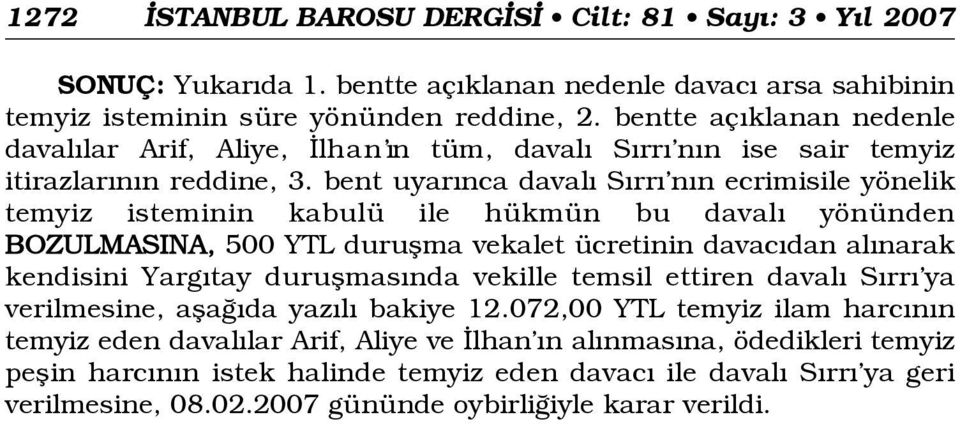 bent uyar nca daval S rr n n ecrimisile yönelik temyiz isteminin kabulü ile hükmün bu daval yönünden BOZULMASINA, 500 YTL duruflma vekalet ücretinin davac dan al narak kendisini Yarg tay duruflmas