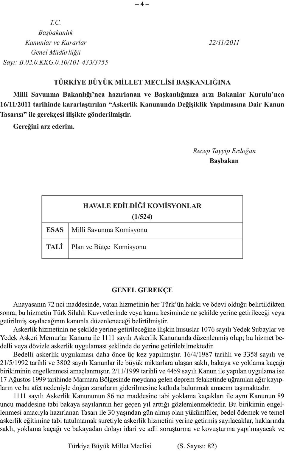 .0.KKG.0.10/101-433/3755 TÜRKİYE BÜYÜK MİLLET MECLİSİ BAŞKANLIĞINA Milli Savunma Bakanlığı nca hazırlanan ve Başkanlığınıza arzı Bakanlar Kurulu nca 16/11/2011 tarihinde kararlaştırılan Askerlik