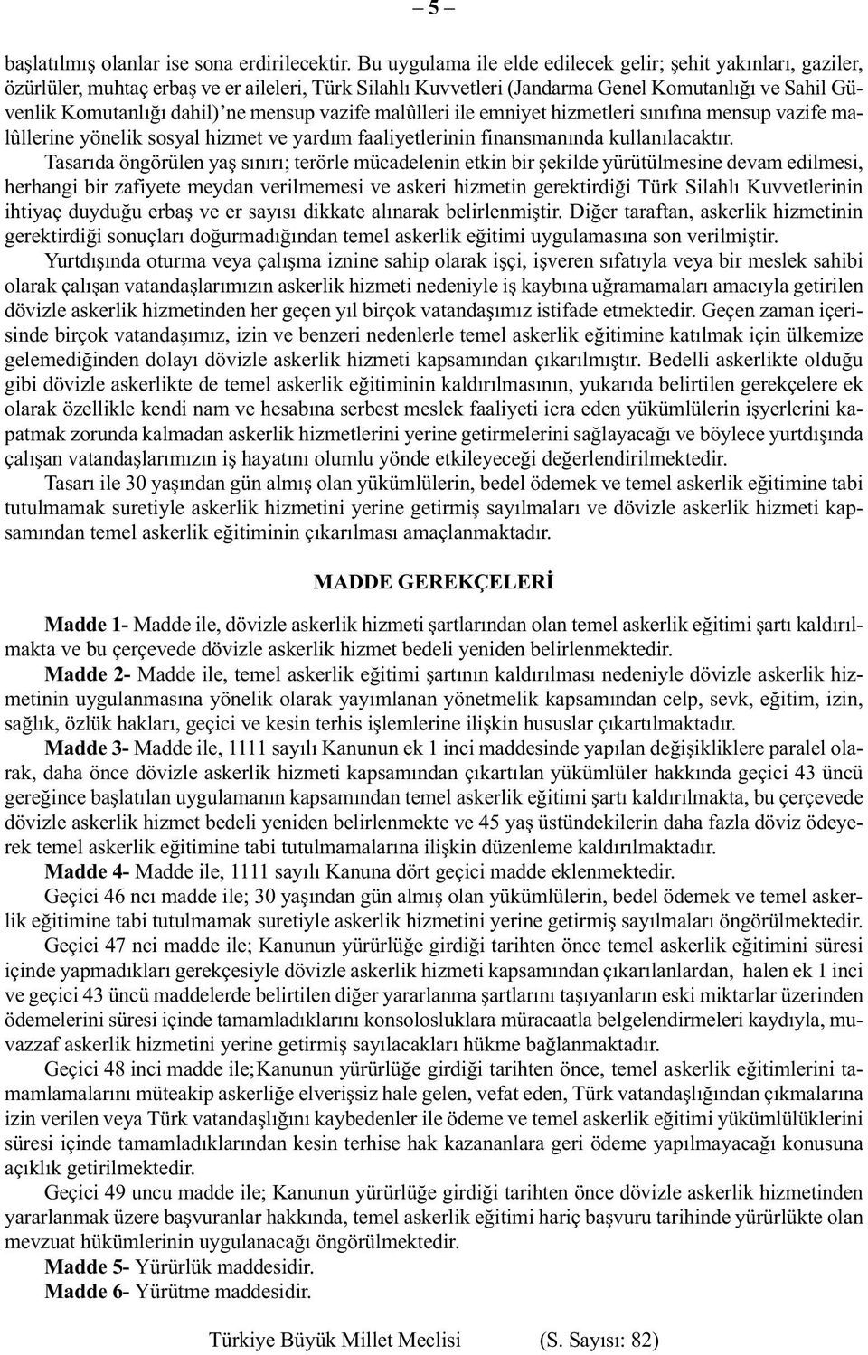 mensup vazife malûlleri ile emniyet hizmetleri sýnýfýna mensup vazife malûllerine yönelik sosyal hizmet ve yardým faaliyetlerinin finansmanýnda kullanýlacaktýr.