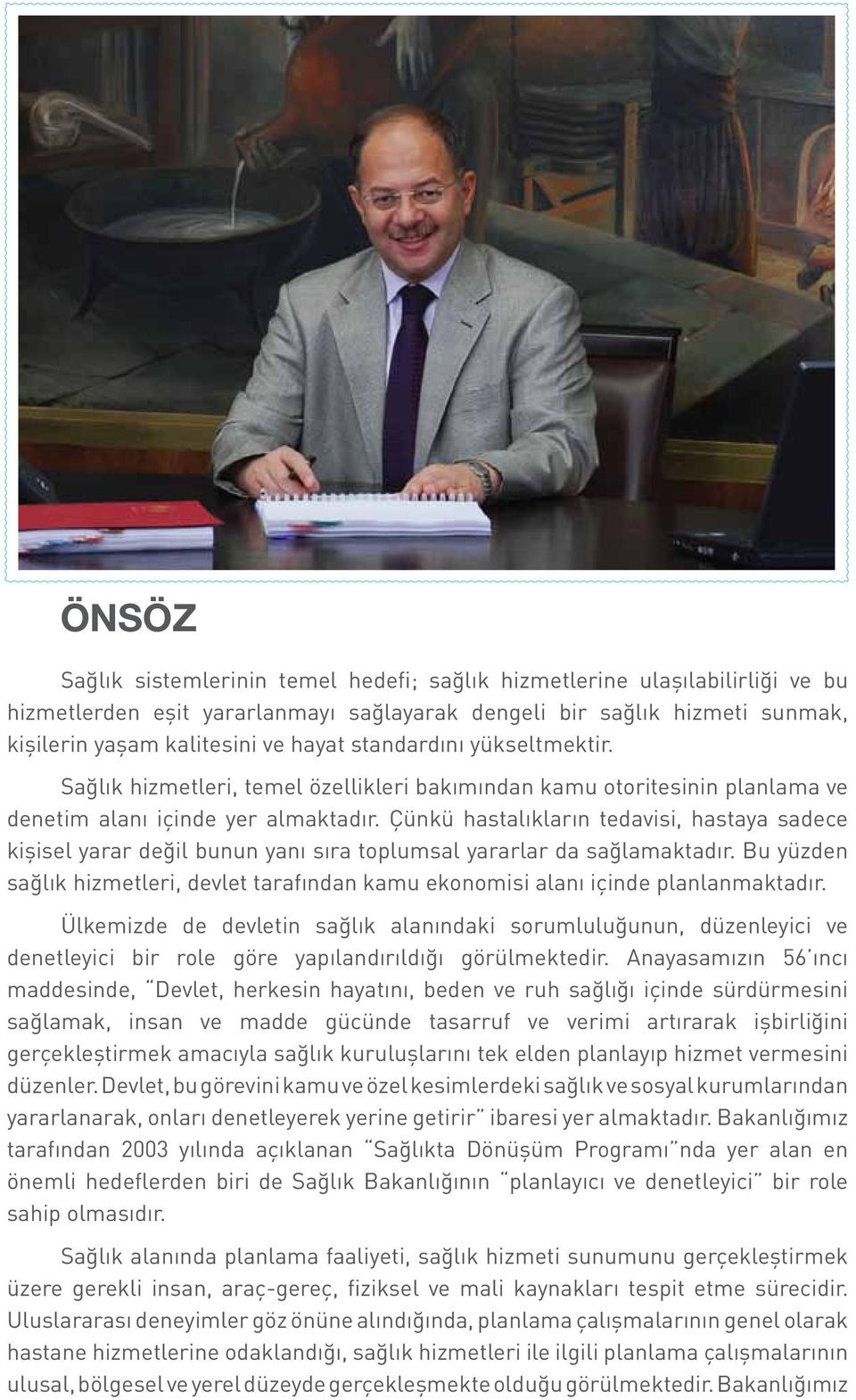 Çünkü hastalıkların tedavisi, hastaya sadece kişisel yarar değil bunun yanı sıra toplumsal yararlar da sağlamaktadır.