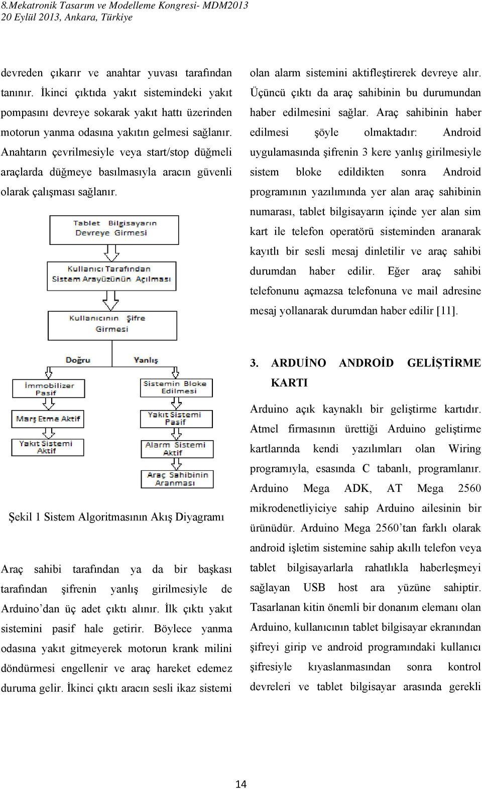 Üçüncü çıktı da araç sahibinin bu durumundan haber edilmesini sağlar.