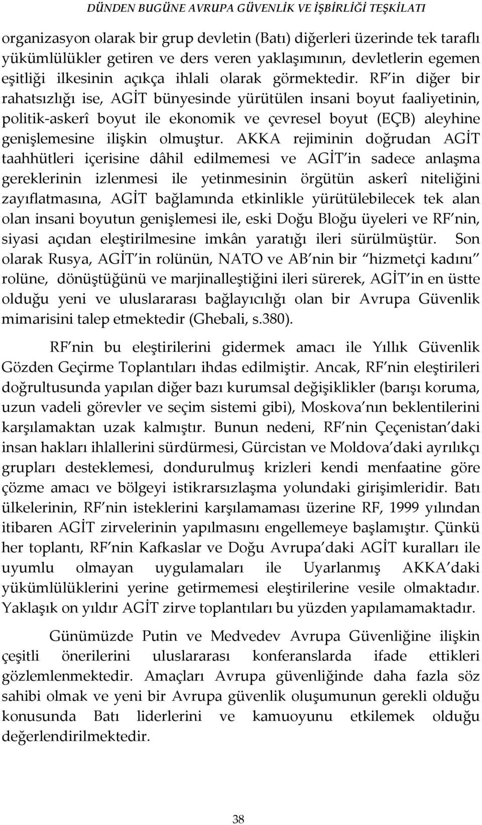 AKKA rejiminin doğrudan AGİT taahhütleri içerisine dâhil edilmemesi ve AGİT in sadece anlaşma gereklerinin izlenmesi ile yetinmesinin örgütün askerî niteliğini zayıflatmasına, AGİT bağlamında