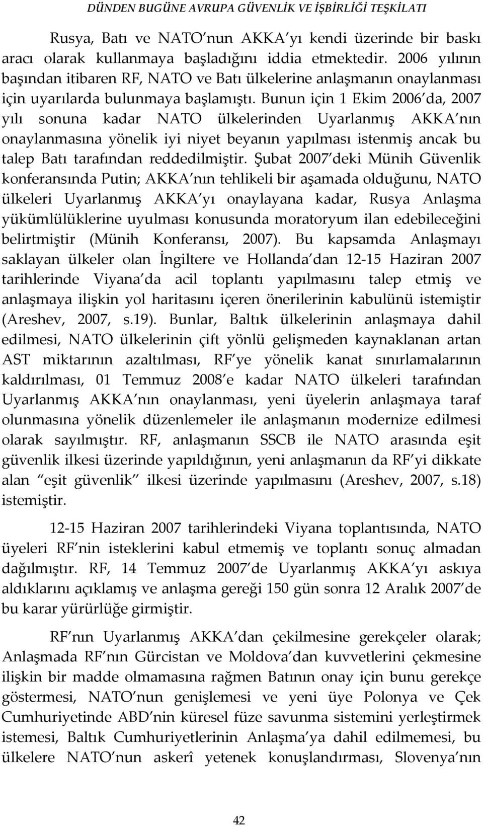 Bunun için 1 Ekim 2006 da, 2007 yılı sonuna kadar NATO ülkelerinden Uyarlanmış AKKA nın onaylanmasına yönelik iyi niyet beyanın yapılması istenmiş ancak bu talep Batı tarafından reddedilmiştir.