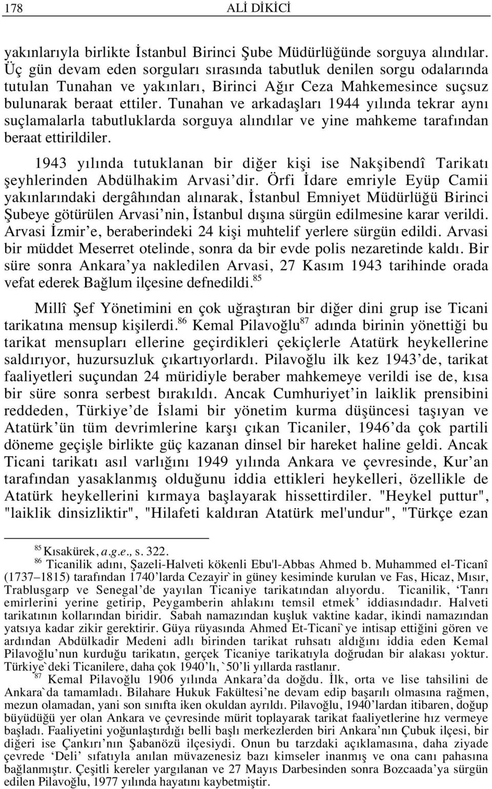 Tunahan ve arkadaşlar 1944 y l nda tekrar ayn suçlamalarla tabutluklarda sorguya al nd lar ve yine mahkeme taraf ndan beraat ettirildiler.