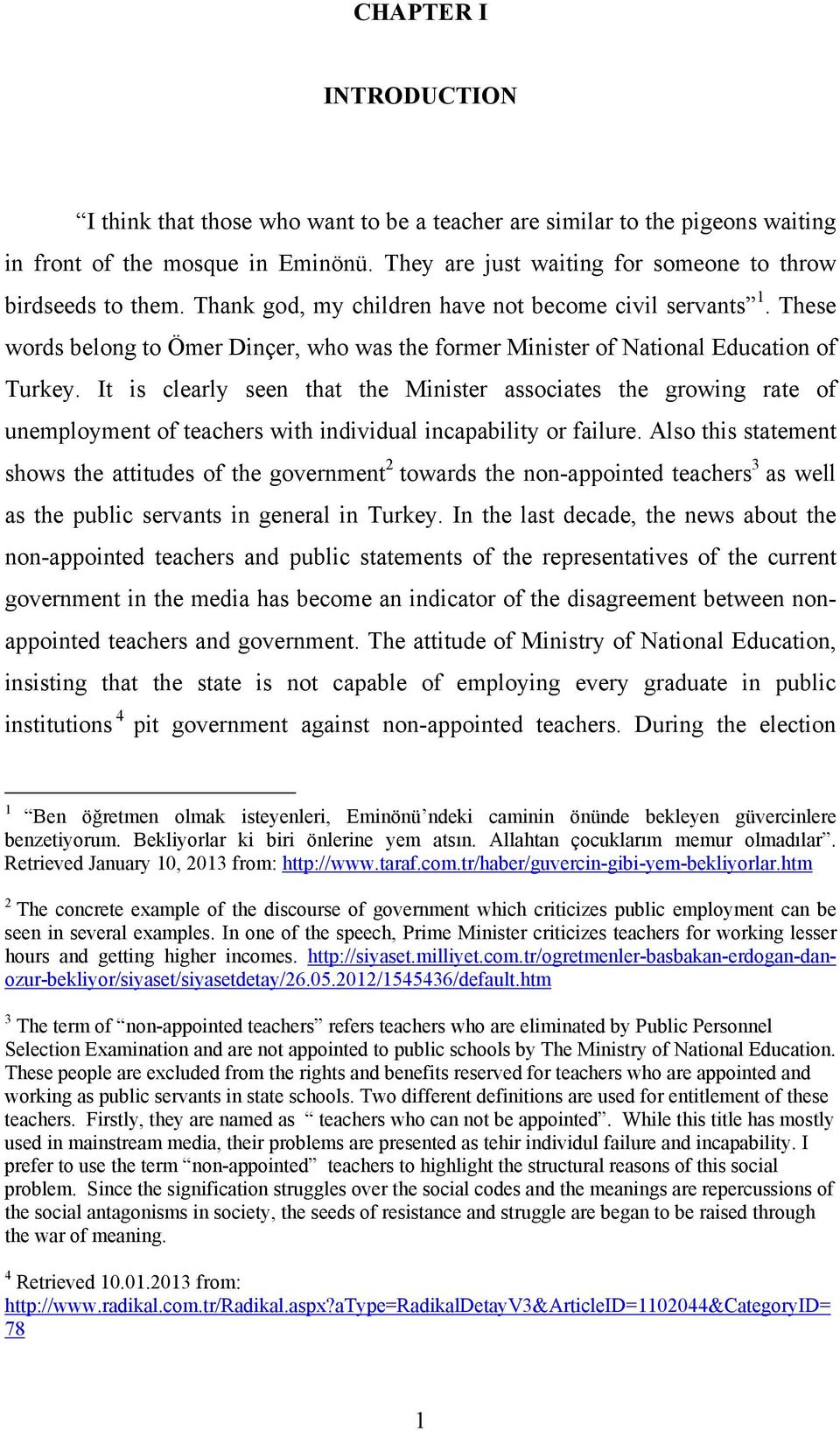 It is clearly seen that the Minister associates the growing rate of unemployment of teachers with individual incapability or failure.