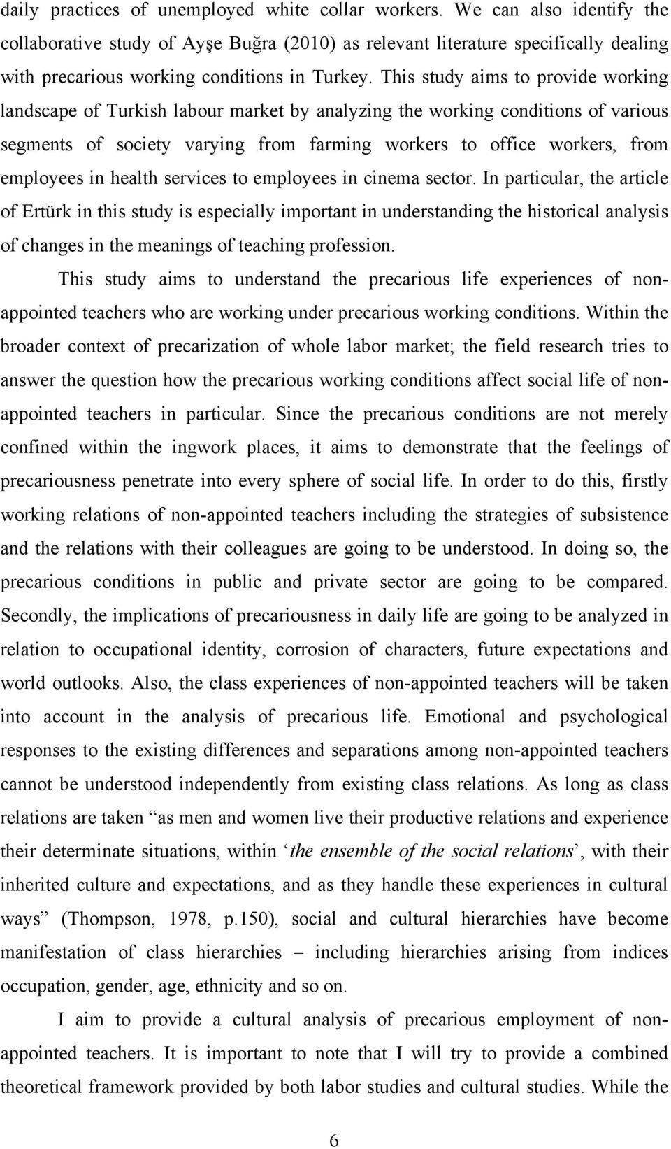 This study aims to provide working landscape of Turkish labour market by analyzing the working conditions of various segments of society varying from farming workers to office workers, from employees