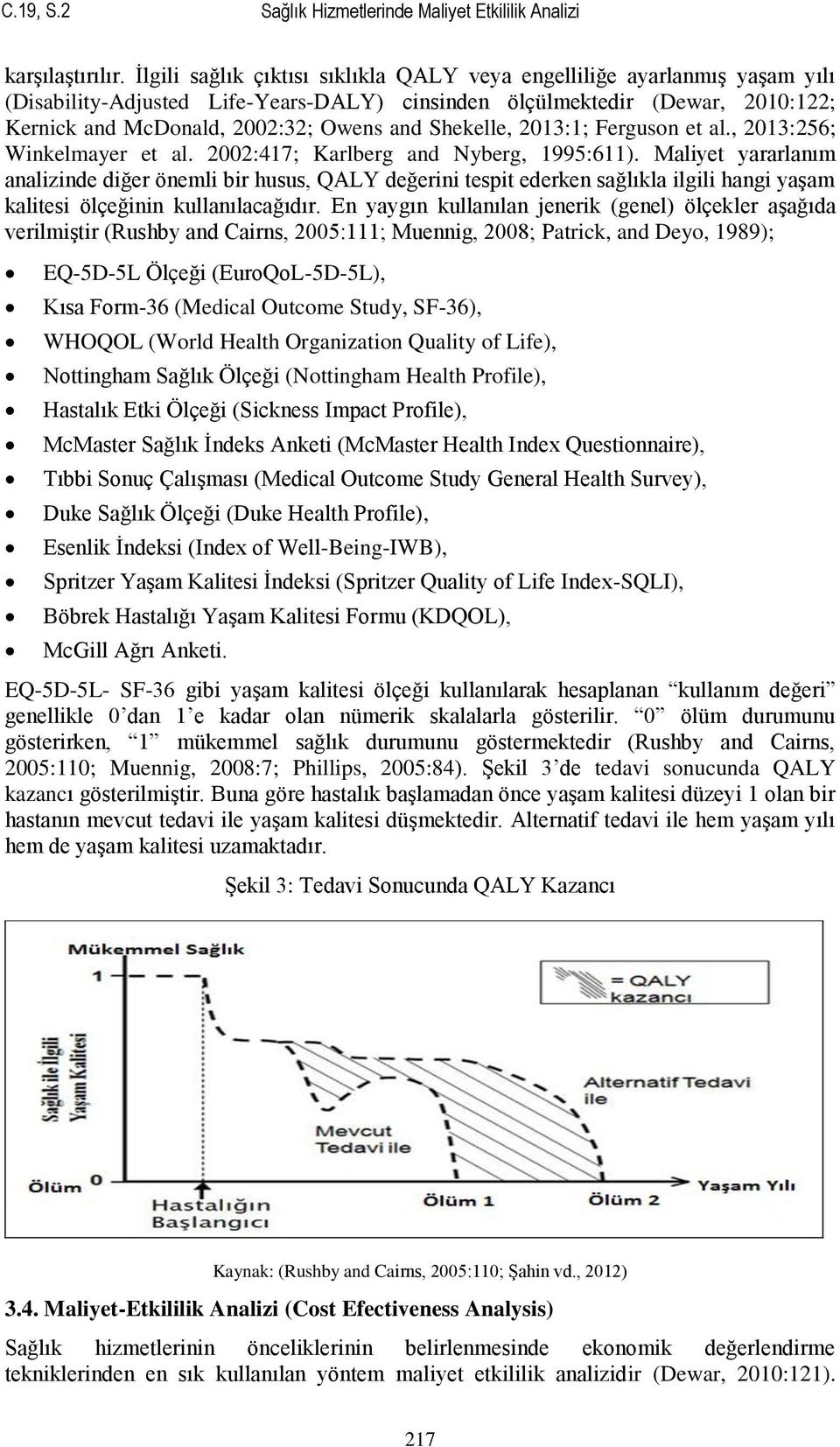 Shekelle, 2013:1; Ferguson et al., 2013:256; Winkelmayer et al. 2002:417; Karlberg and Nyberg, 1995:611).