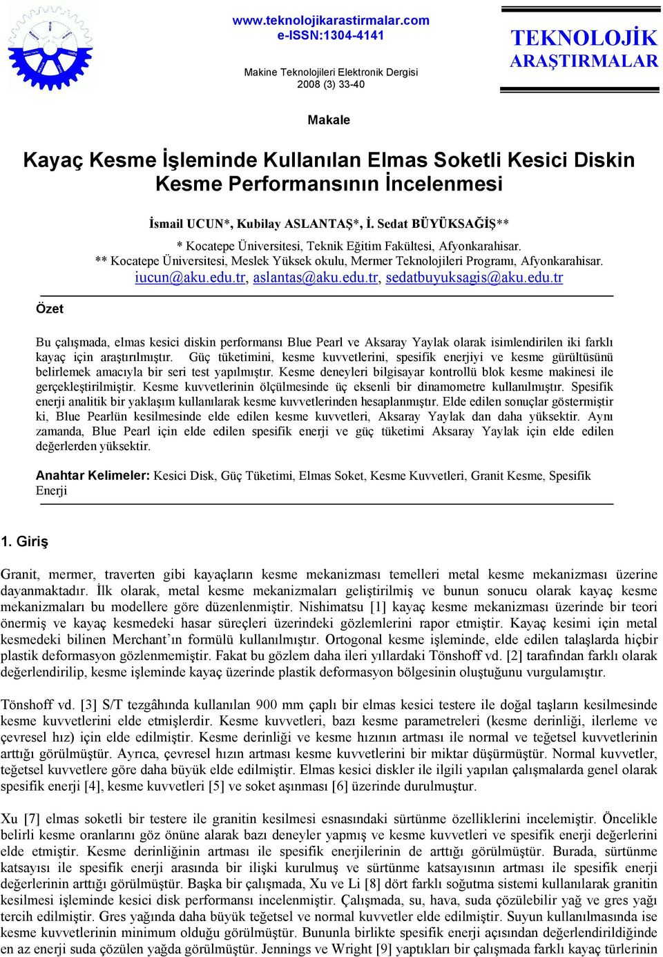 Özet Đsmail UCUN*, Kubilay ASLANTAŞ*, Đ. Sedat BÜYÜKSAĞĐŞ** * Kocatepe Üniversitesi, Teknik Eğitim Fakültesi, Afyonkarahisar.