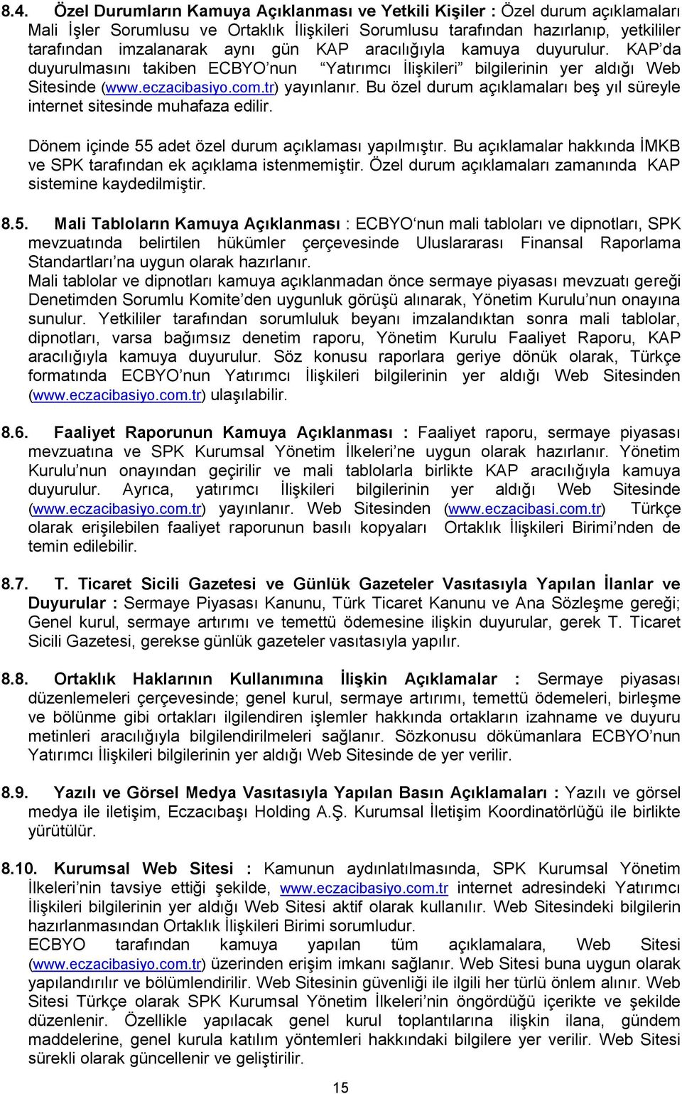 Bu özel durum açıklamaları beş yıl süreyle internet sitesinde muhafaza edilir. Dönem içinde 55 adet özel durum açıklaması yapılmıştır.