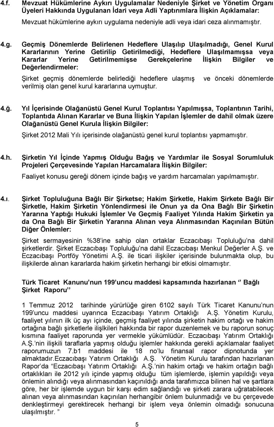 Geçmiş Dönemlerde Belirlenen Hedeflere Ulaşılıp Ulaşılmadığı, Genel Kurul Kararlarının Yerine Getirilip Getirilmediği, Hedeflere Ulaşılmamışsa veya Kararlar Yerine Getirilmemişse Gerekçelerine