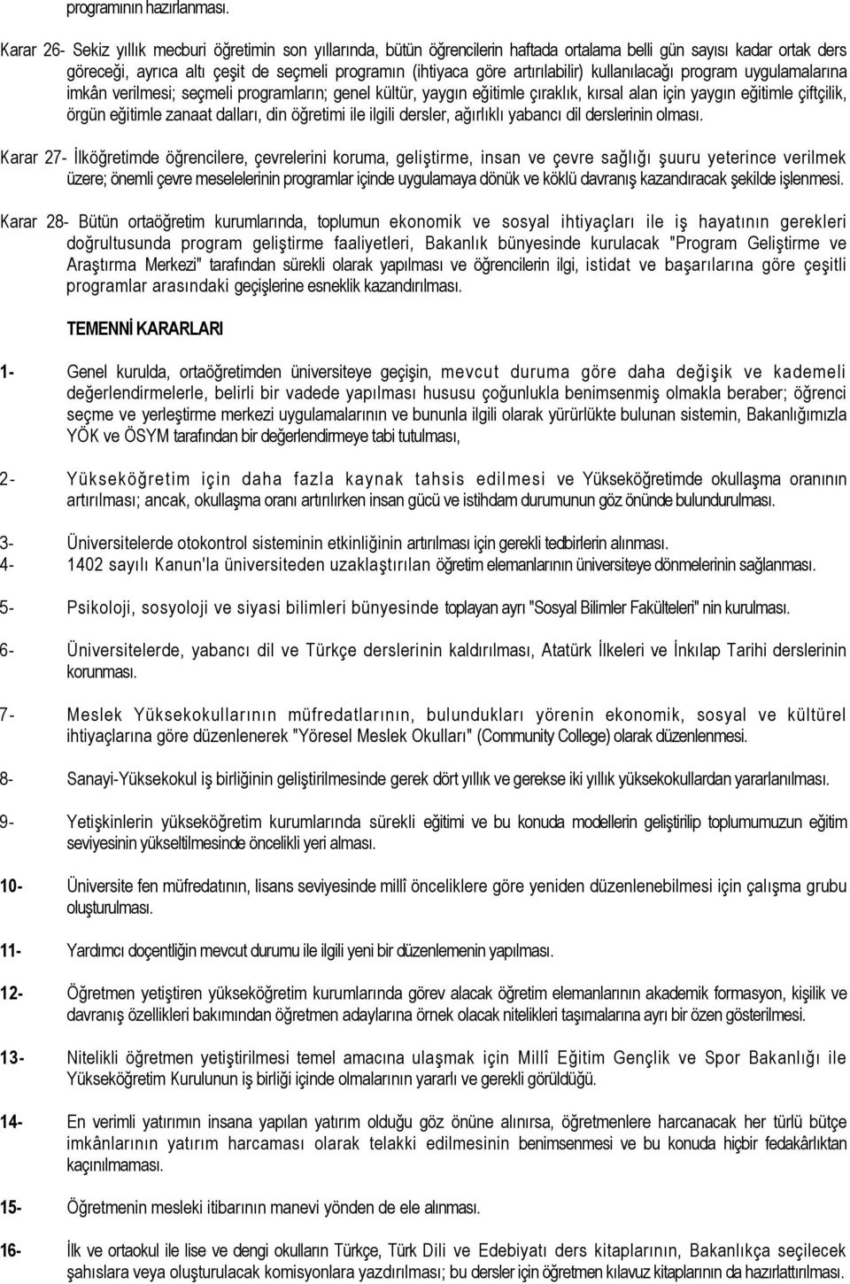 artırılabilir) kullanılacağı program uygulamalarına imkân verilmesi; seçmeli programların; genel kültür, yaygın eğitimle çıraklık, kırsal alan için yaygın eğitimle çiftçilik, örgün eğitimle zanaat