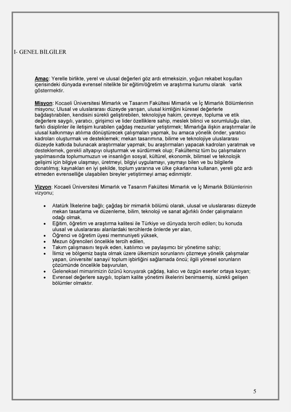 Misyon: Kocaeli Üniversitesi Mimarlık ve Tasarım Fakültesi Mimarlık ve İç Mimarlık Bölümlerinin misyonu; Ulusal ve uluslararası düzeyde yarışan, ulusal kimliğini küresel değerlerle bağdaştırabilen,