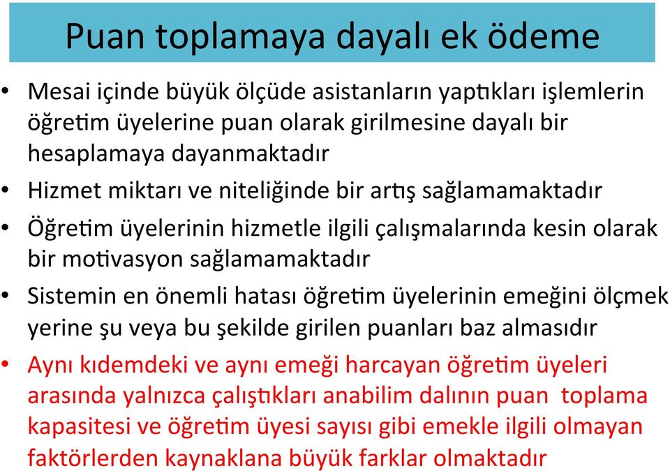 Sistemin en önemli hatası öğretm üyelerinin emeğini ölçmek yerine şu veya bu şekilde girilen puanları baz almasıdır Aynı kıdemdeki ve aynı emeği harcayan öğretm