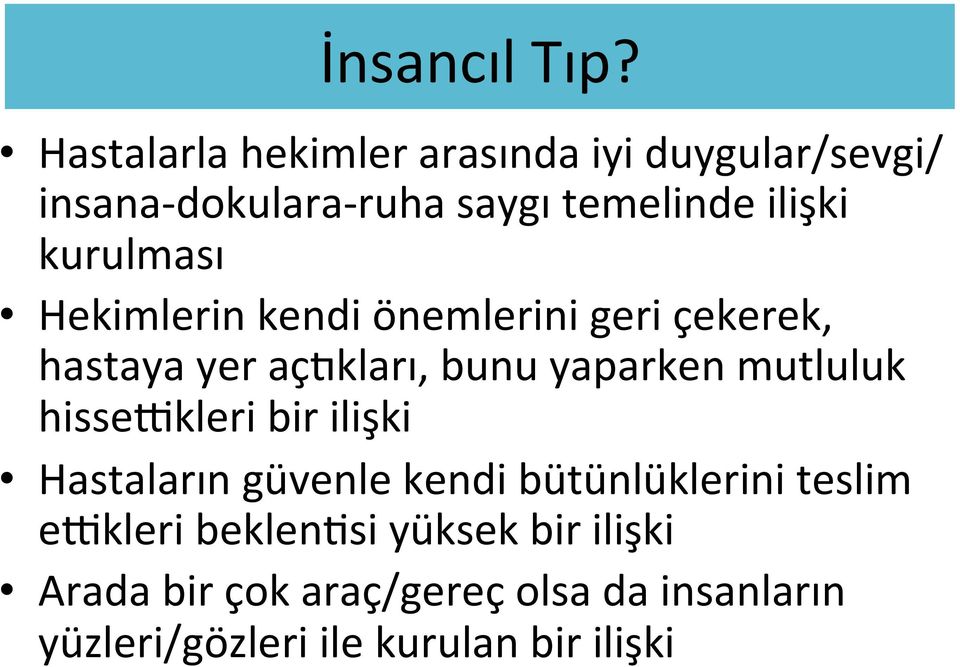 kurulması Hekimlerin kendi önemlerini geri çekerek, hastaya yer açzkları, bunu yaparken mutluluk